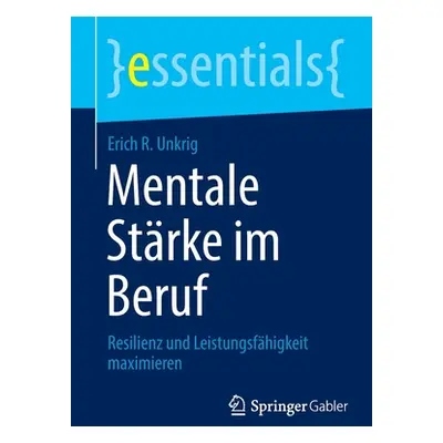 "Mentale Strke Im Beruf: Resilienz Und Leistungsfhigkeit Maximieren" - "" ("Unkrig Erich R.")(Pa