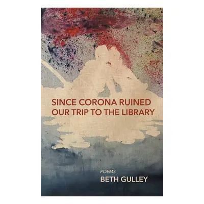 "Since Corona Ruined Our Trip to the Library" - "" ("Gulley Beth")(Paperback)