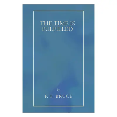 "The Time Is Fulfilled" - "" ("Bruce F. F.")(Paperback)