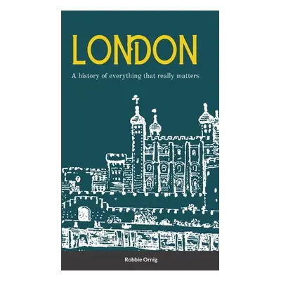 "London A history of everything that really matters" - "" ("Ornig Robbie")(Paperback)