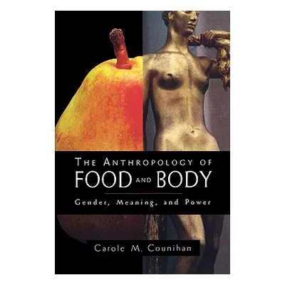 "The Anthropology of Food and Body: Gender, Meaning and Power" - "" ("Counihan Carole M.")(Paper