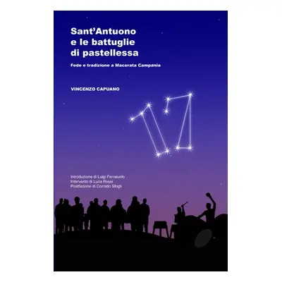 "Sant'Antuono e le battuglie di pastellessa. Fede e tradizione a Macerata Campania (Seconda Ediz