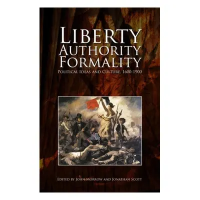 "Liberty, Authority, Formality: Political Ideas and Culture, 1600-1900" - "" ("Morrow John")(Pev