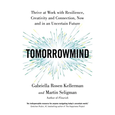 "TomorrowMind" - "Thrive at Work with Resilience, Creativity and Connection, Now and in an Uncer