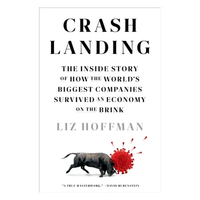 "Crash Landing" - "The Inside Story of How the World's Biggest Companies Survived an Economy on 