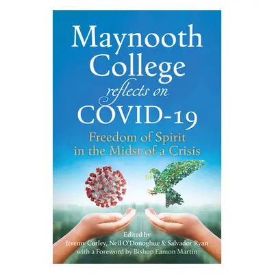 "Maynooth College Reflects on Covid 19: New Realities in Uncertain Times" - "" ("Corley Jeremy")