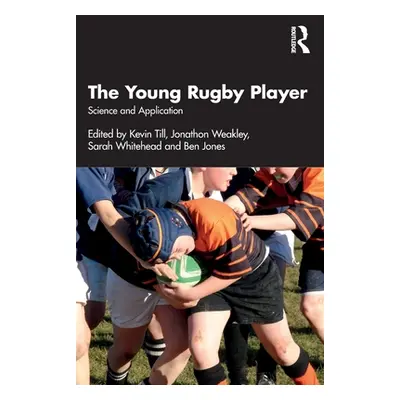 "The Young Rugby Player: Science and Application" - "" ("Till Kevin")(Paperback)