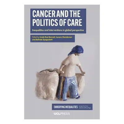 "Cancer and the Politics of Care: Inequalities and Interventions in Global Perspective" - "" ("B