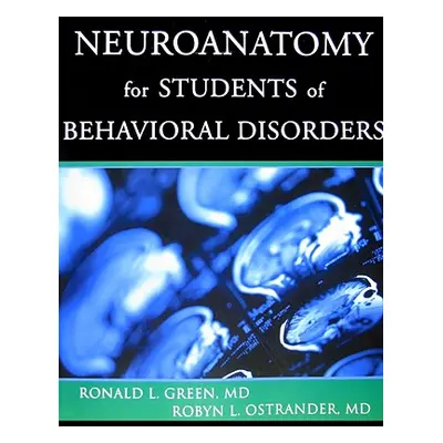 "Neuroanatomy for Students of Behavioral Disorders" - "" ("Green Ronald L.")(Paperback)