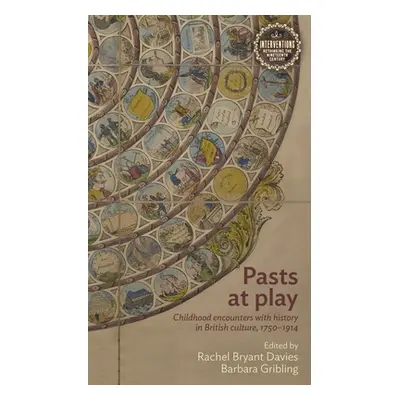 "Pasts at Play: Childhood Encounters with History in British Culture, 1750-1914" - "" ("Davies R