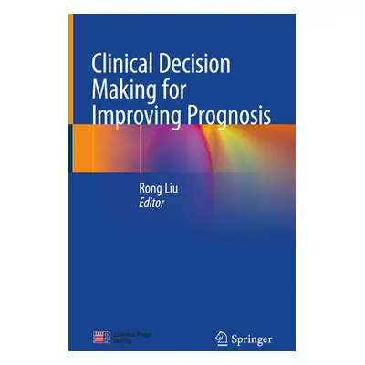 "Clinical Decision Making for Improving Prognosis" - "" ("Liu Rong")(Pevná vazba)