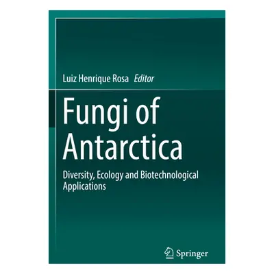 "Fungi of Antarctica: Diversity, Ecology and Biotechnological Applications" - "" ("Rosa Luiz Hen