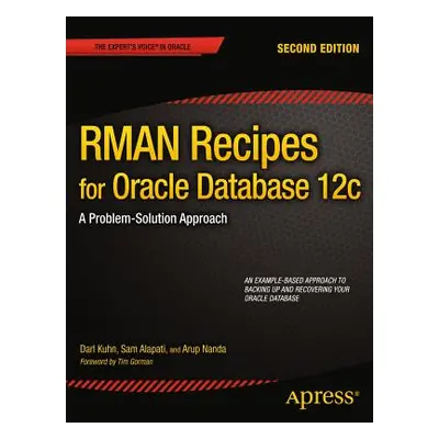 "RMAN Recipes for Oracle Database 12c: A Problem-Solution Approach" - "" ("Kuhn Darl")(Paperback