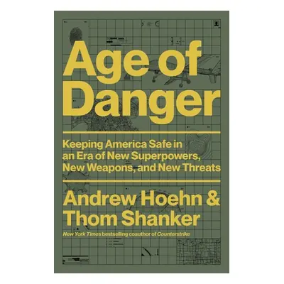 "Age of Danger: Keeping America Safe in an Era of New Superpowers, New Weapons, and New Threats"