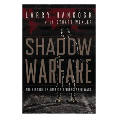 "Shadow Warfare" - "The History of America's Undeclared Wars" ("Hancock Larry")(Pevná vazba)