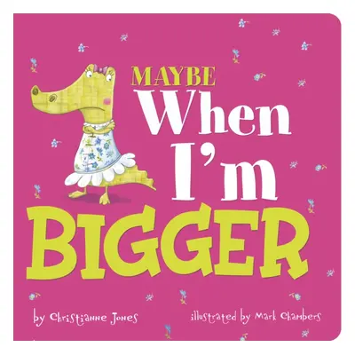 "Maybe When I'm Bigger" - "" ("Jones Christianne (Acquisitions Editor)")(Board book)