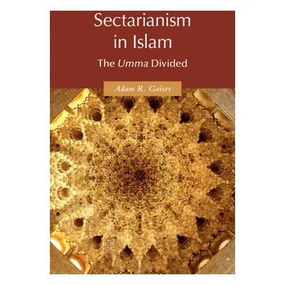 "Sectarianism in Islam: The Umma Divided" - "" ("Gaiser Adam R.")(Pevná vazba)