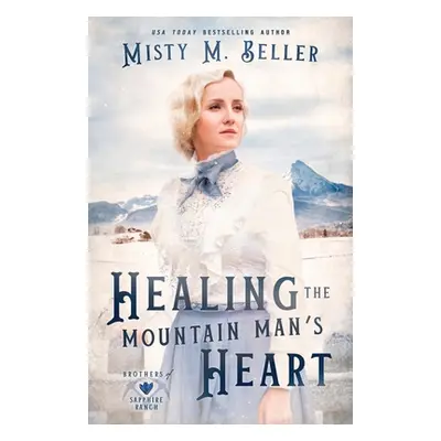 "Healing the Mountain Man's Heart" - "" ("Beller Misty M.")(Paperback)