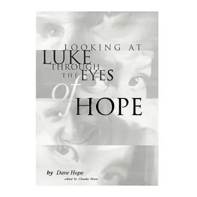 "Looking at Luke Through the Eyes of Hope: Vol 1" - "" ("Hope Dave")(Paperback)