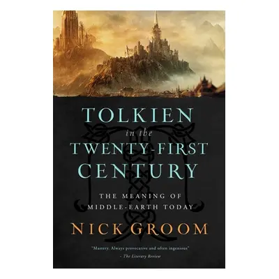 "Tolkien in the Twenty-First Century: The Meaning of Middle-Earth Today" - "" ("Groom Nick")(Pev