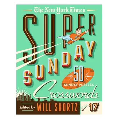 "The New York Times Super Sunday Crosswords Volume 17: 50 Sunday Puzzles" - "" ("Shortz Will")(S