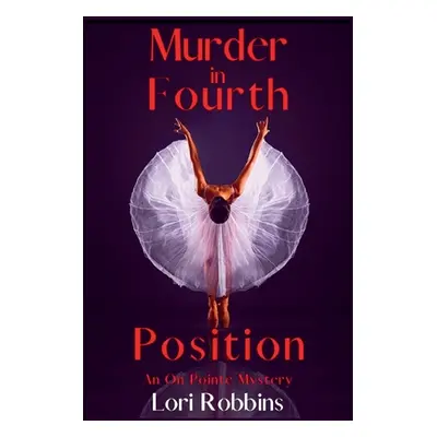 "Murder in Fourth Position: An On Pointe Mystery" - "" ("Robbins Lori")(Paperback)