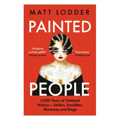 "Painted People: 5,000 Years of Tattooed History from Sailors and Socialites to Mummies and King