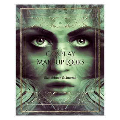 "Cosplay Makeup Charts: Make Up Charts to Brainstorm Ideas and Practice Your Cosplay Make-up Loo