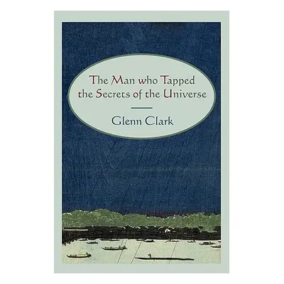 "The Man Who Tapped the Secrets of the Universe" - "" ("Clark Glenn")(Paperback)