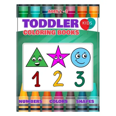 "Toddler Coloring Book: Fun Learning Of First Easy Words With Numbers Colors Shapes Counting And