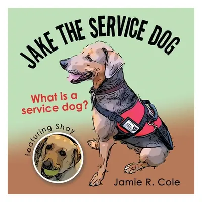 "Jake the Service Dog: What Is a Service Dog?" - "" ("Cole Jamie R.")(Paperback)