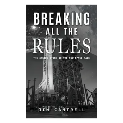 "Breaking All The Rules: The Inside Story of the New Race" - "" ("Jim Cantrell")(Pevná vazba)