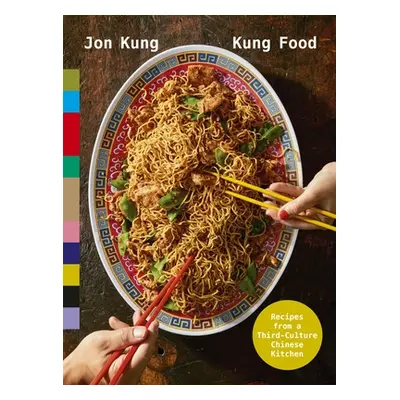 "Kung Food" - "Recipes from a Third-Culture Chinese Kitchen" ("Kung Jon")(Pevná vazba)