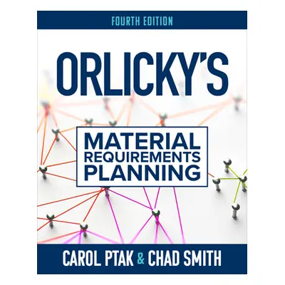 "Orlicky's Material Requirements Planning, Fourth Edition" - "" ("Ptak Carol")(Pevná vazba)