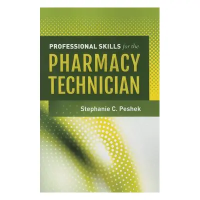 "Professional Skills for the Pharmacy Technician" - "" ("Peshek Stephanie C.")(Paperback)