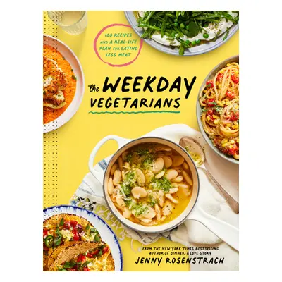 "The Weekday Vegetarians: 100 Recipes and a Real-Life Plan for Eating Less Meat: A Cookbook" - "