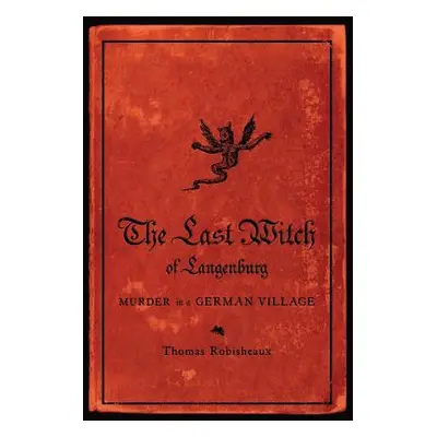 "The Last Witch of Langenburg: Murder in a German Village" - "" ("Robisheaux Thomas")(Paperback)