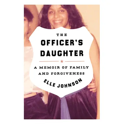 "The Officer's Daughter: A Memoir of Family and Forgiveness" - "" ("Johnson Elle")(Pevná vazba)