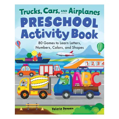 "Preschool Activity Books Trucks, Cars, and Airplanes: 80 Games to Learn Letters, Numbers, Color