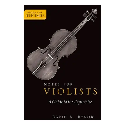 "Notes for Violists: A Guide to the Repertoire" - "" ("Bynog David M.")(Paperback)