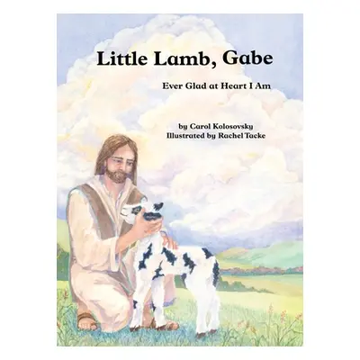 "Little Lamb, Gabe: Ever Glad at Heart I Am" - "" ("Kolosovsky Carol")(Pevná vazba)