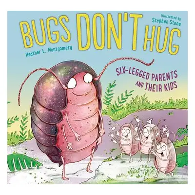 "Bugs Don't Hug: Six-Legged Parents and Their Kids" - "" ("Montgomery Heather L.")(Pevná vazba)