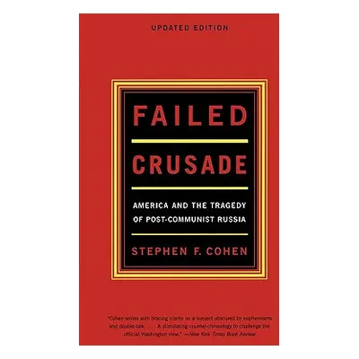 "Failed Crusade: America and the Tragedy of Post-Communist Russia" - "" ("Cohen Stephen F.")(Pap