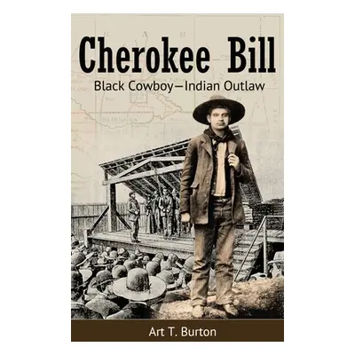 "Cherokee Bill: Black Cowboy-Indian Outlaw" - "" ("Burton Arthur T.")(Paperback)