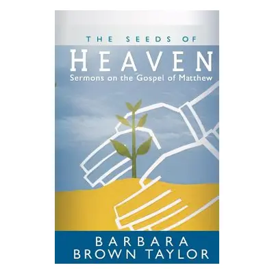 "The Seeds of Heaven: Sermons on the Gospel of Matthew" - "" ("Taylor Barbara Brown")(Paperback)