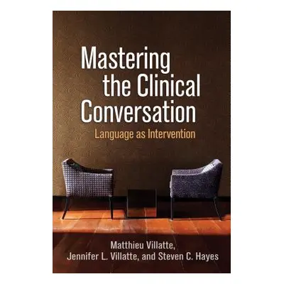 "Mastering the Clinical Conversation: Language as Intervention" - "" ("Villatte Matthieu")(Paper