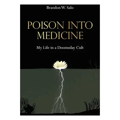 "Poison Into Medicine, My Life in a Doomsday Cult" - "" ("Salo Brandon W.")(Paperback)