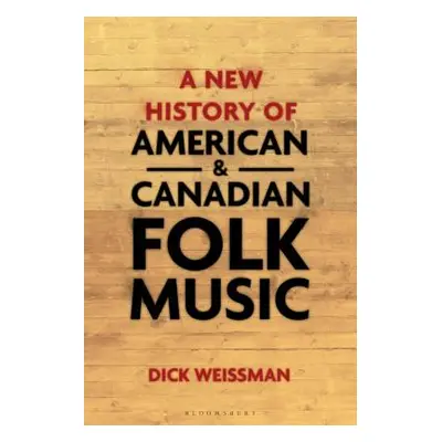 "A New History of American and Canadian Folk Music" - "" ("Weissman Dick")(Paperback)