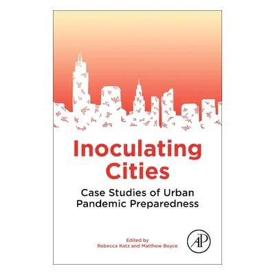 "Inoculating Cities: Case Studies of Urban Pandemic Preparedness" - "" ("Katz Rebecca")(Paperbac