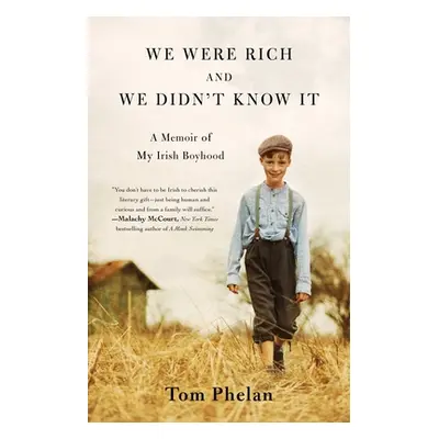 "We Were Rich and We Didn't Know It: A Memoir of My Irish Boyhood" - "" ("Phelan Tom")(Paperback